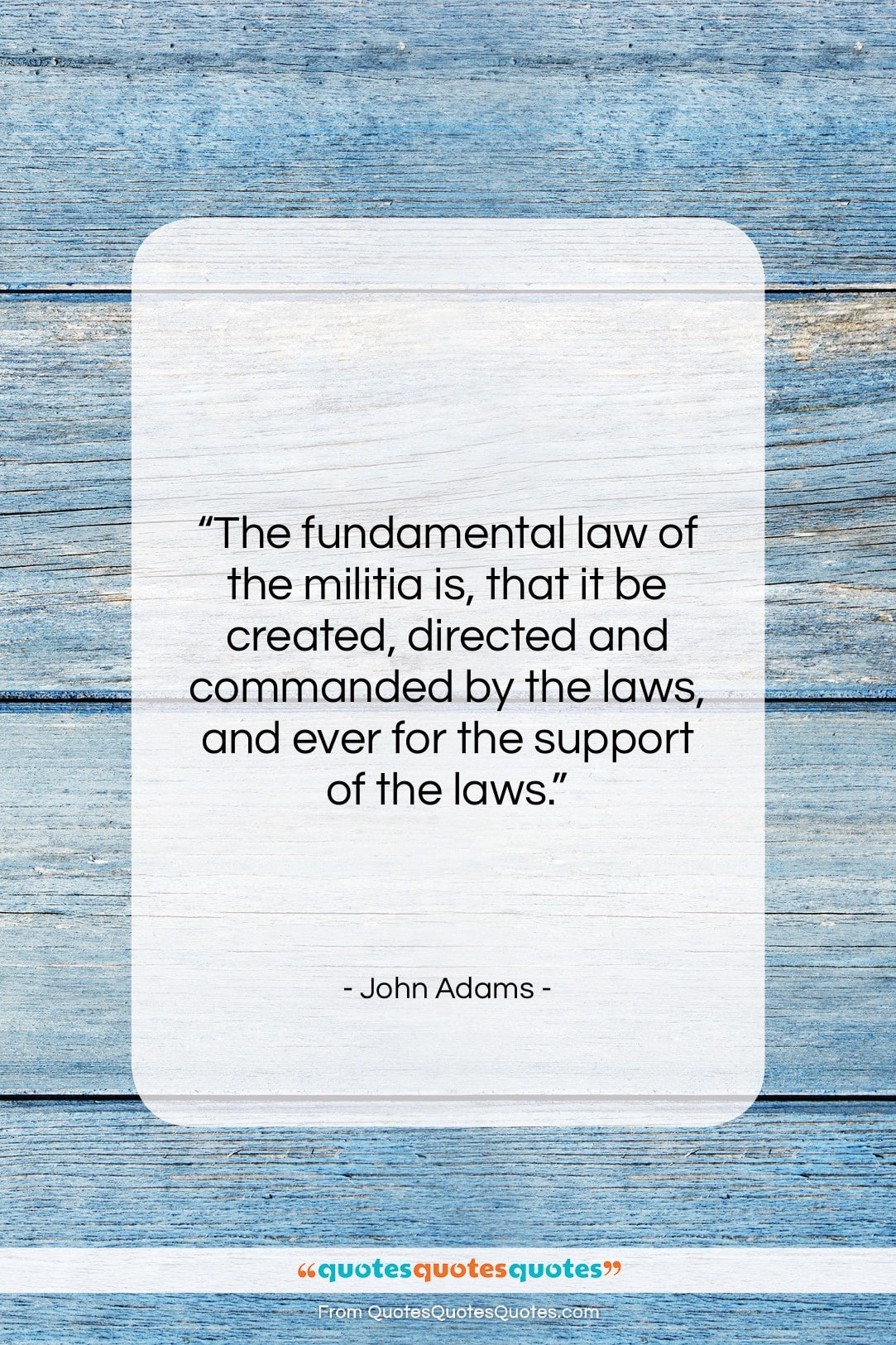 John Adams quote: “The fundamental law of the militia is,…”- at QuotesQuotesQuotes.com