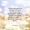 John Adams quote: “There is danger from all men. The…”- at QuotesQuotesQuotes.com