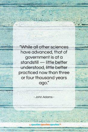 John Adams quote: “While all other sciences have advanced, that…”- at QuotesQuotesQuotes.com