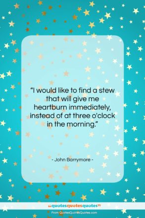 John Barrymore quote: “I would like to find a stew…”- at QuotesQuotesQuotes.com