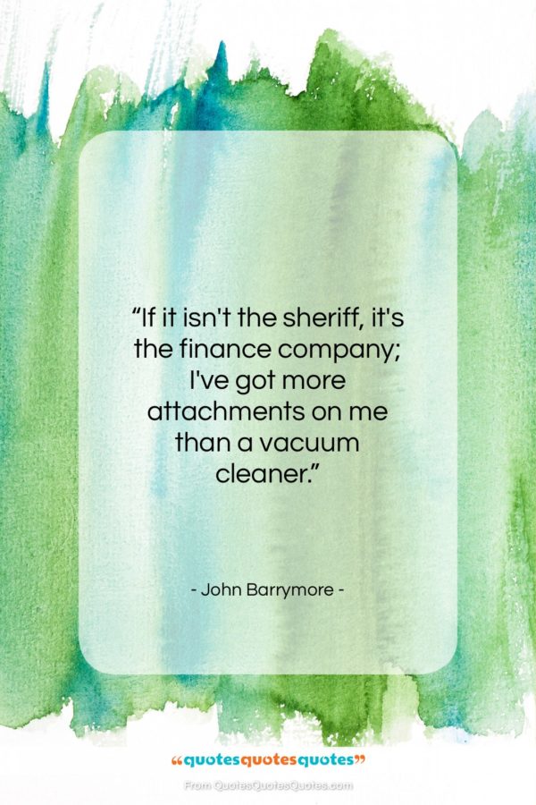 John Barrymore quote: “If it isn’t the sheriff, it’s the…”- at QuotesQuotesQuotes.com
