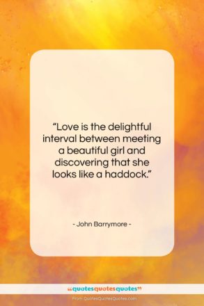 John Barrymore quote: “Love is the delightful interval between meeting…”- at QuotesQuotesQuotes.com