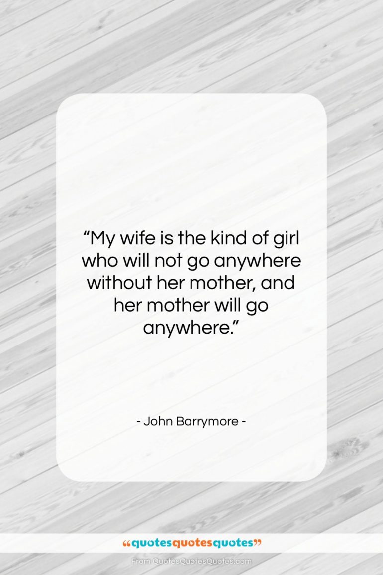 John Barrymore quote: “My wife is the kind of girl…”- at QuotesQuotesQuotes.com