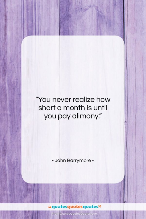 John Barrymore quote: “You never realize how short a month…”- at QuotesQuotesQuotes.com