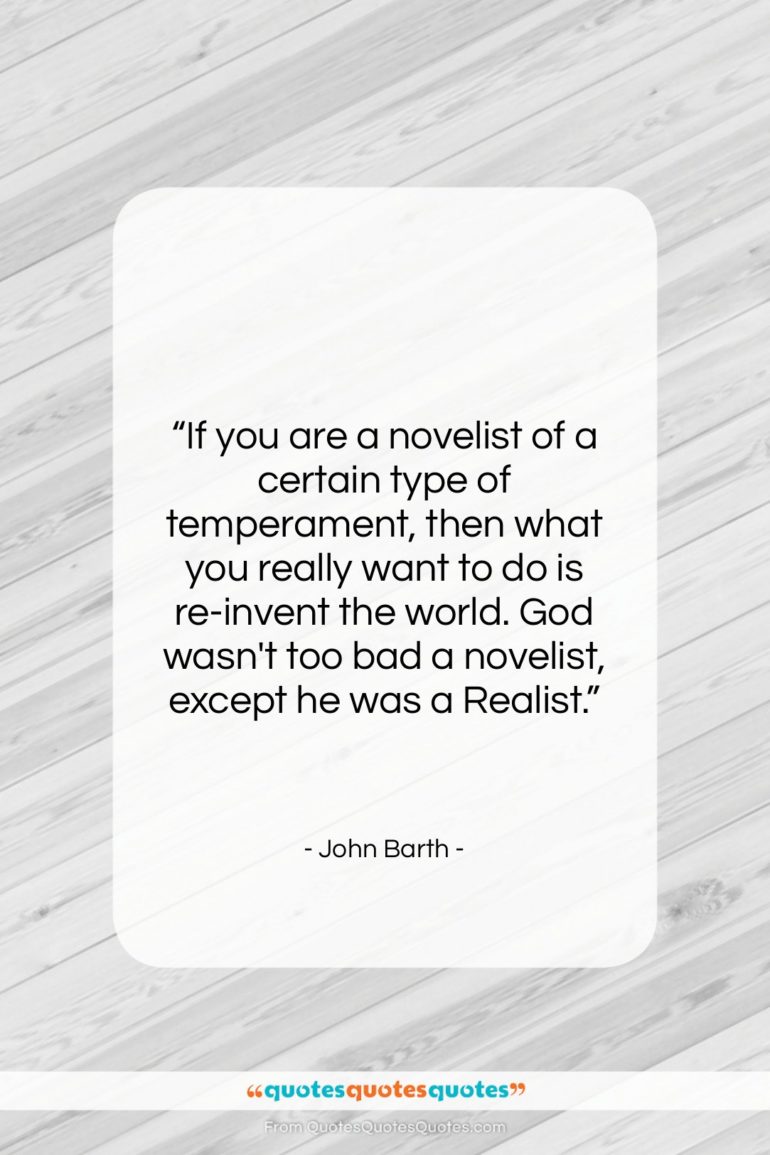 John Barth quote: “If you are a novelist of a…”- at QuotesQuotesQuotes.com