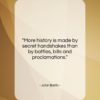 John Barth quote: “More history is made by secret handshakes…”- at QuotesQuotesQuotes.com