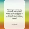 John Barth quote: “Nothing is intrinsically valuable; the value of…”- at QuotesQuotesQuotes.com