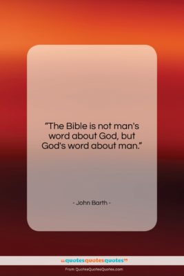 John Barth quote: “The Bible is not man’s word about…”- at QuotesQuotesQuotes.com