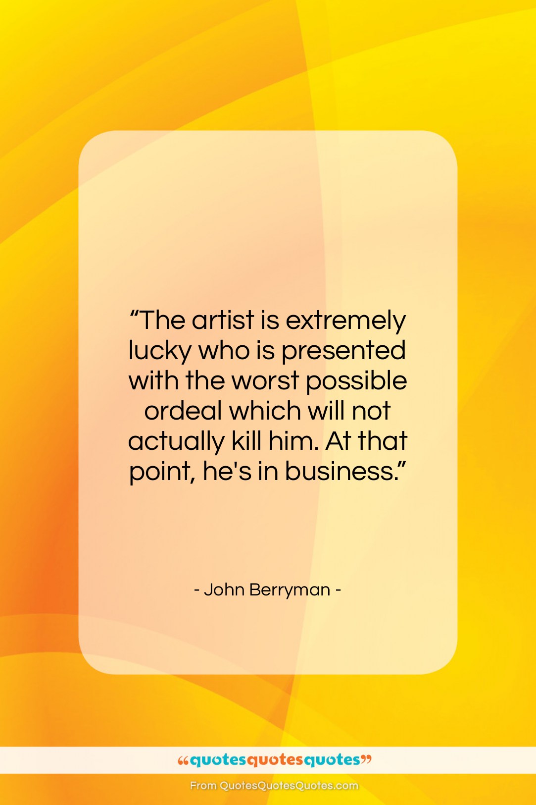John Berryman quote: “The artist is extremely lucky who is…”- at QuotesQuotesQuotes.com