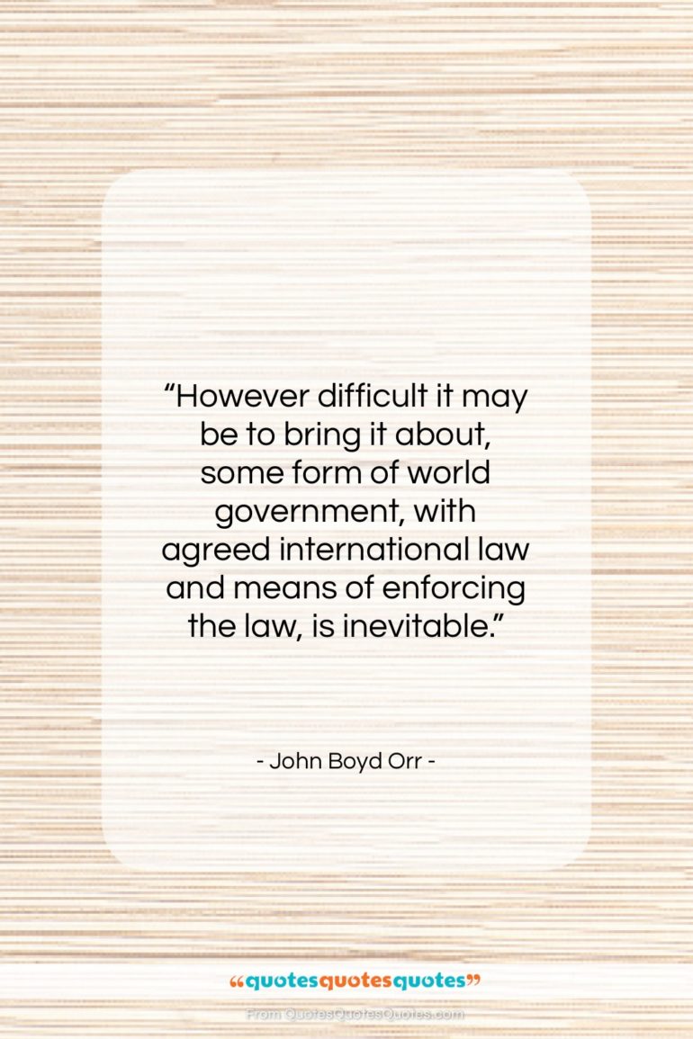 John Boyd Orr quote: “However difficult it may be to bring…”- at QuotesQuotesQuotes.com