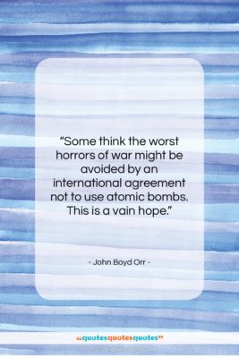 John Boyd Orr quote: “Some think the worst horrors of war…”- at QuotesQuotesQuotes.com