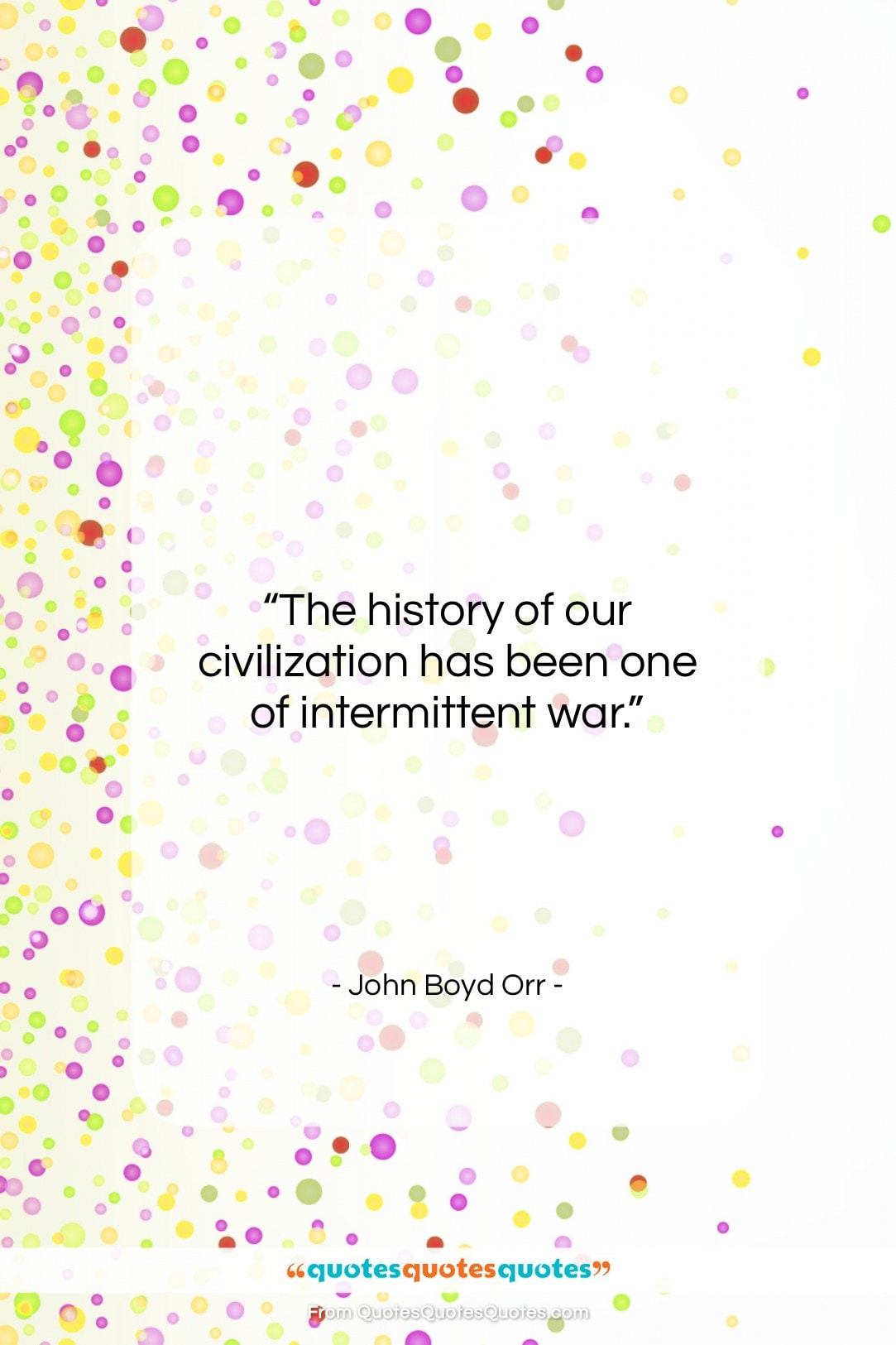 John Boyd Orr quote: “The history of our civilization has been…”- at QuotesQuotesQuotes.com
