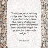 John Boyd Orr quote: “The increase of territory and power of…”- at QuotesQuotesQuotes.com