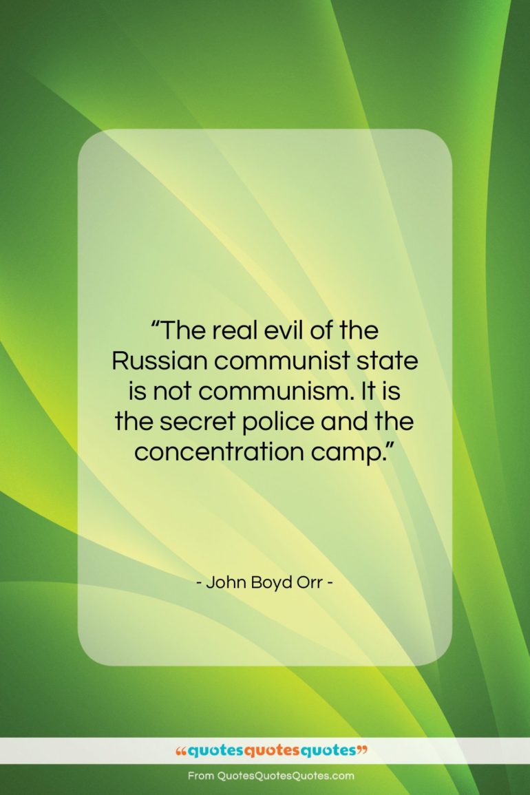 John Boyd Orr quote: “The real evil of the Russian communist…”- at QuotesQuotesQuotes.com