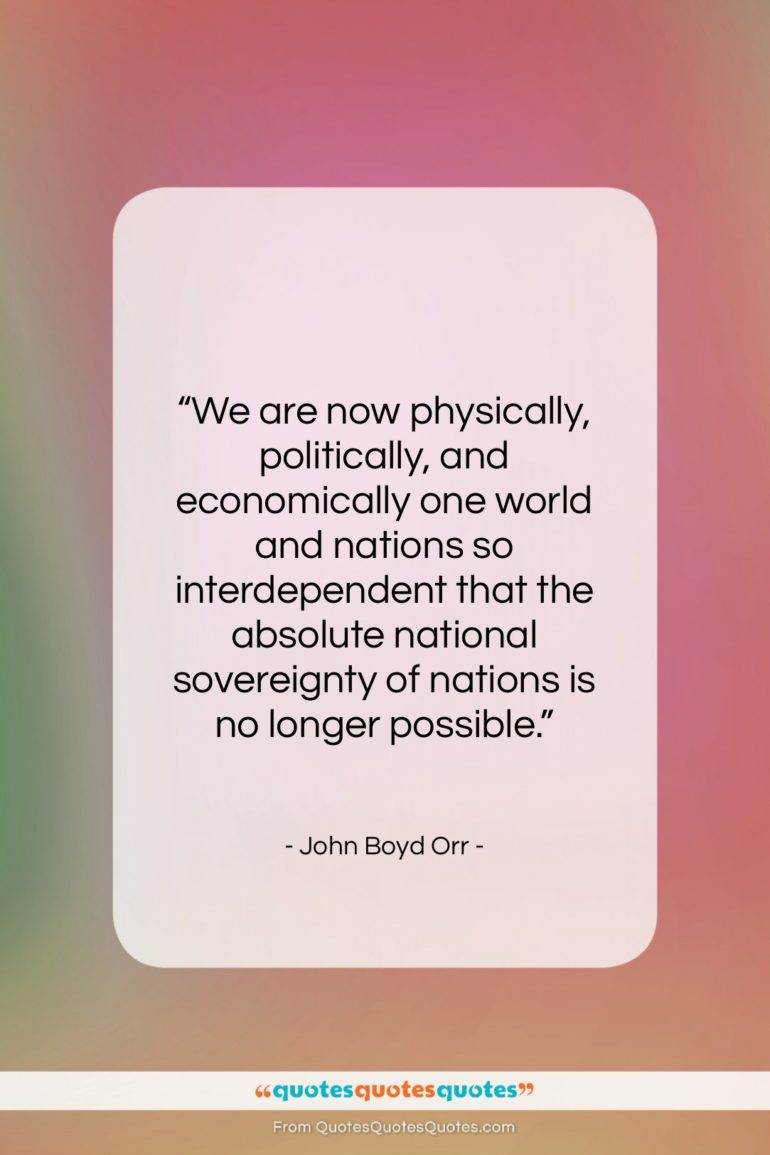 John Boyd Orr quote: “We are now physically, politically, and economically…”- at QuotesQuotesQuotes.com