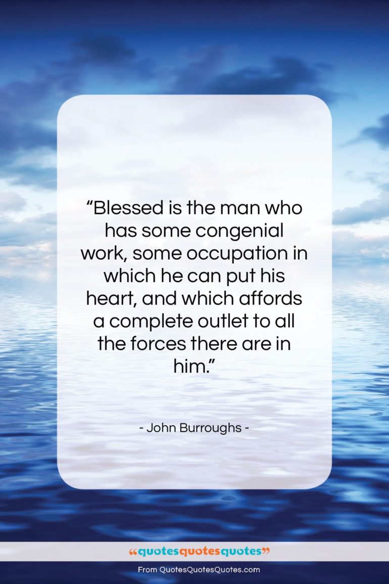 John Burroughs quote: “Blessed is the man who has some…”- at QuotesQuotesQuotes.com