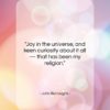 John Burroughs quote: “Joy in the universe, and keen curiosity…”- at QuotesQuotesQuotes.com