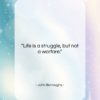John Burroughs quote: “Life is a struggle, but not a…”- at QuotesQuotesQuotes.com
