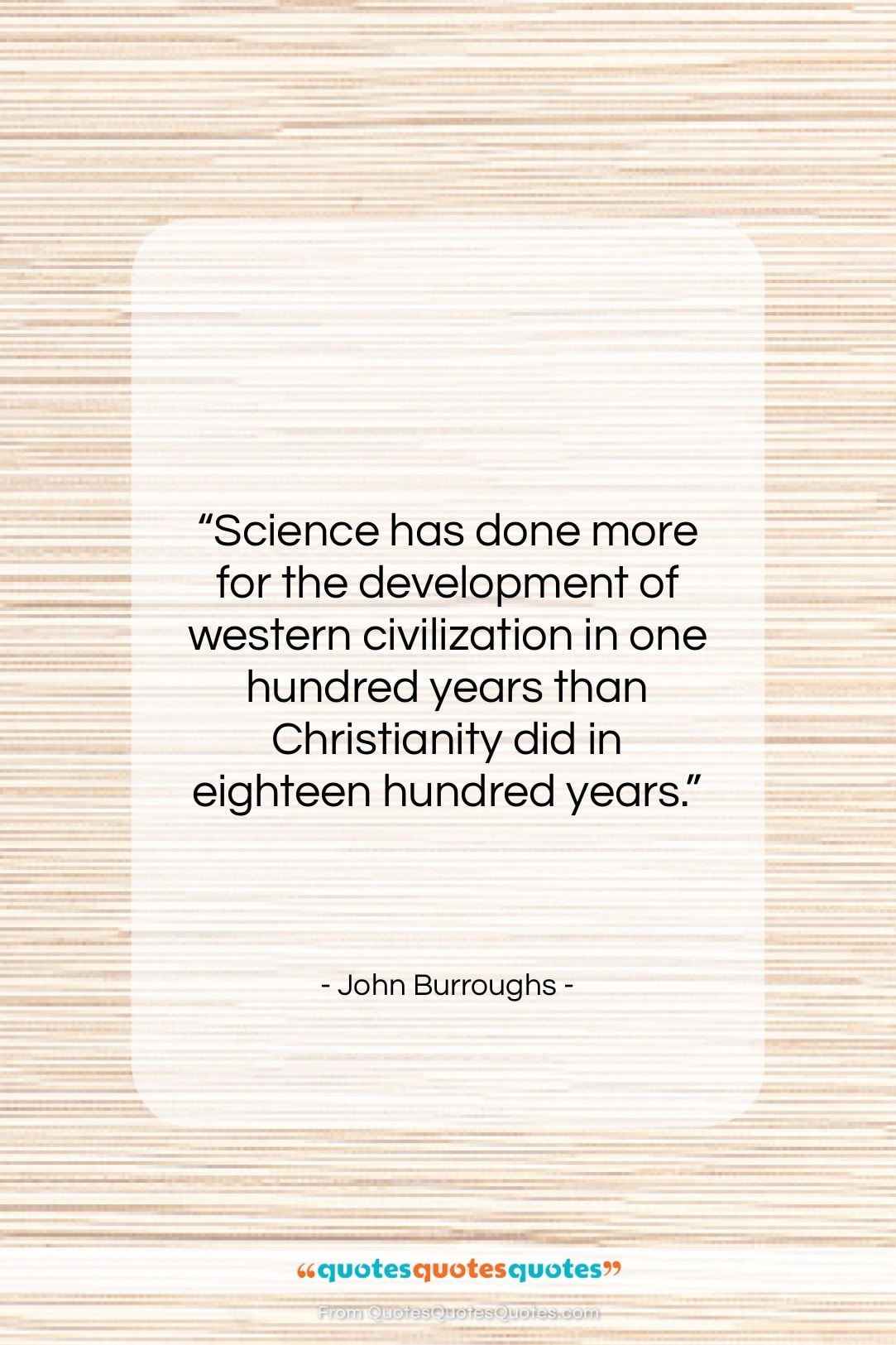 John Burroughs quote: “Science has done more for the development…”- at QuotesQuotesQuotes.com