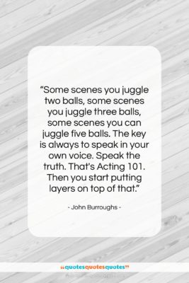 John Burroughs quote: “Some scenes you juggle two balls, some…”- at QuotesQuotesQuotes.com