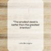 John Burroughs quote: “The smallest deed is better than the…”- at QuotesQuotesQuotes.com