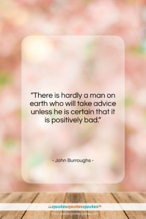 John Burroughs quote: “There is hardly a man on earth…”- at QuotesQuotesQuotes.com