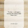 John Burroughs quote: “To me — old age is always…”- at QuotesQuotesQuotes.com