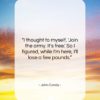 John Candy quote: “I thought to myself, Join the army….”- at QuotesQuotesQuotes.com