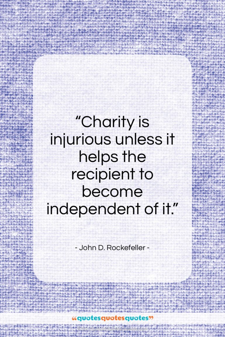 John D. Rockefeller quote: “Charity is injurious unless it helps the…”- at QuotesQuotesQuotes.com
