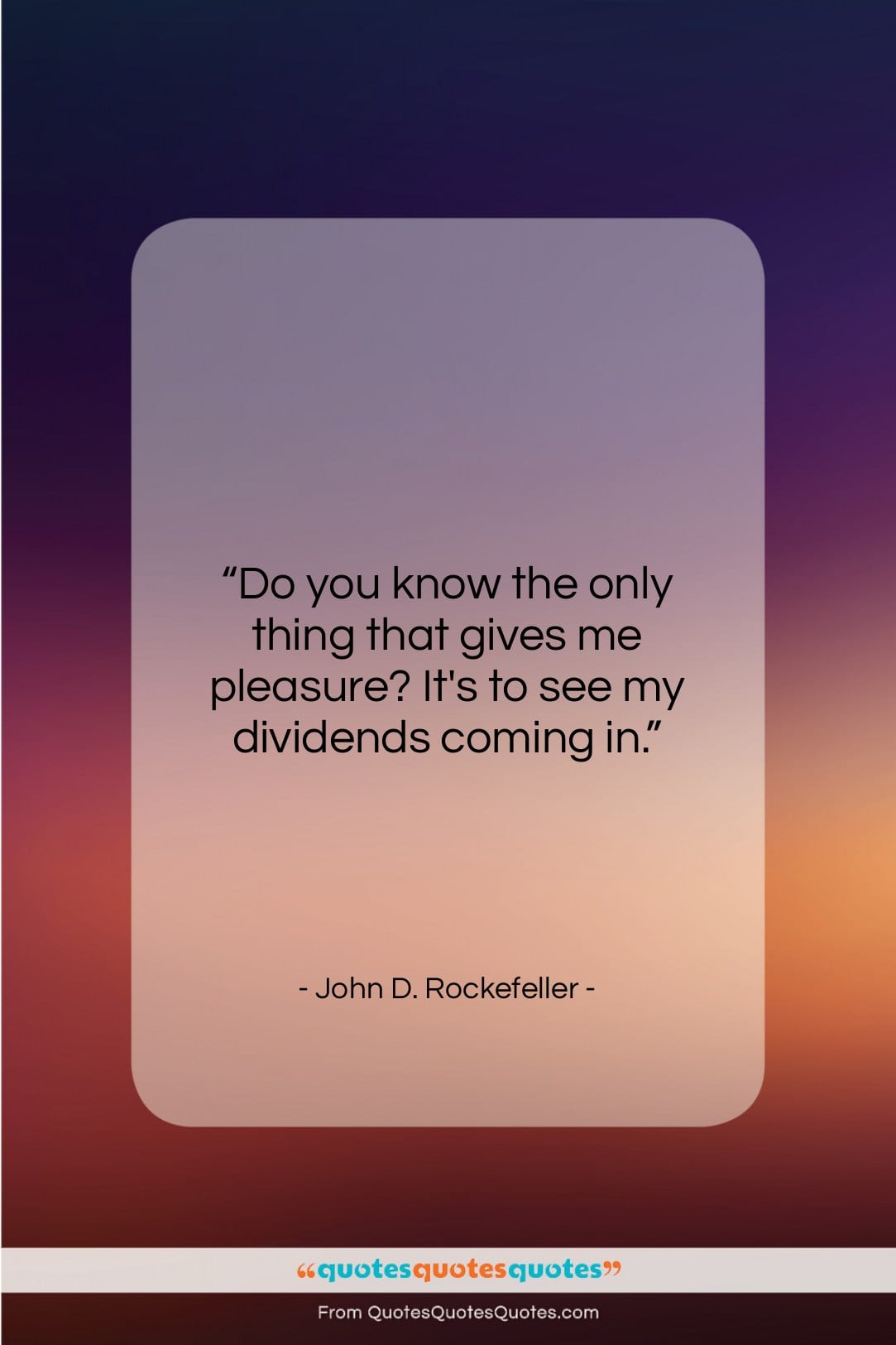 John D. Rockefeller quote: “Do you know the only thing that…”- at QuotesQuotesQuotes.com