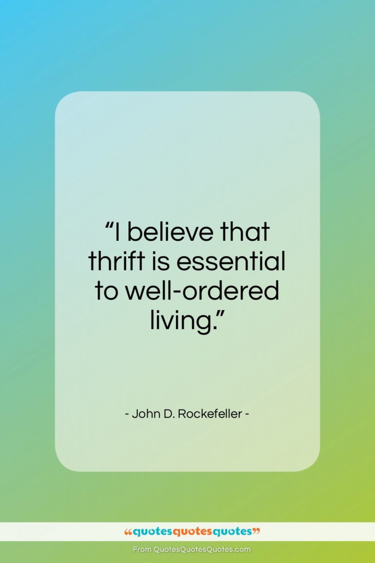 John D. Rockefeller quote: “I believe that thrift is essential…”- at QuotesQuotesQuotes.com