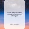John D. Rockefeller quote: “I have ways of making money that…”- at QuotesQuotesQuotes.com