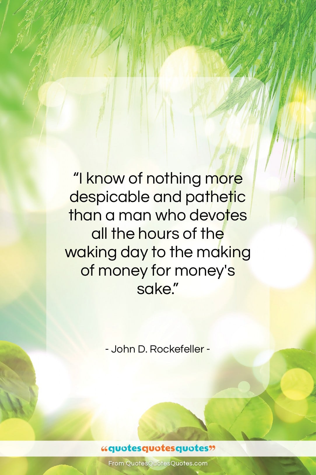 John D. Rockefeller quote: “I know of nothing more despicable and…”- at QuotesQuotesQuotes.com
