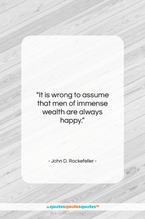 John D. Rockefeller quote: “It is wrong to assume that men…”- at QuotesQuotesQuotes.com