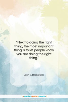 John D. Rockefeller quote: “Next to doing the right thing, the…”- at QuotesQuotesQuotes.com