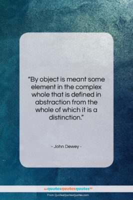 John Dewey quote: “By object is meant some element in…”- at QuotesQuotesQuotes.com