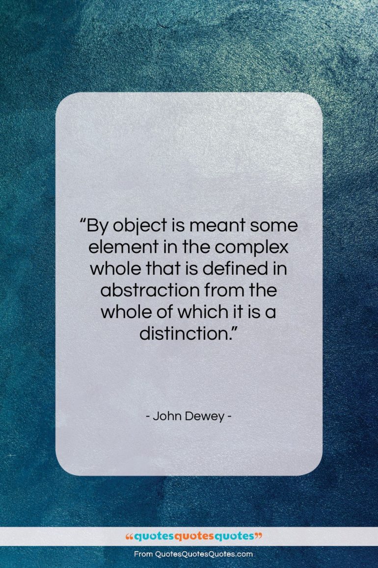 John Dewey quote: “By object is meant some element in…”- at QuotesQuotesQuotes.com