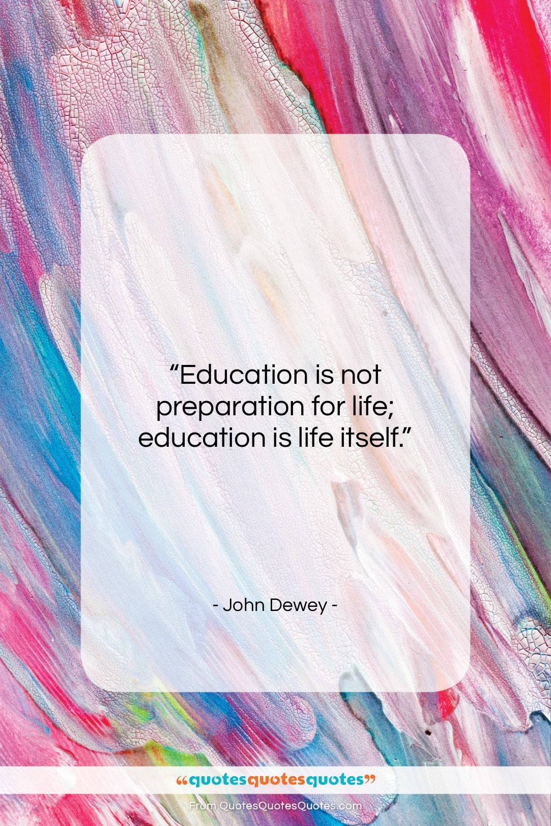 John Dewey quote: “Education is not preparation for life; education…”- at QuotesQuotesQuotes.com
