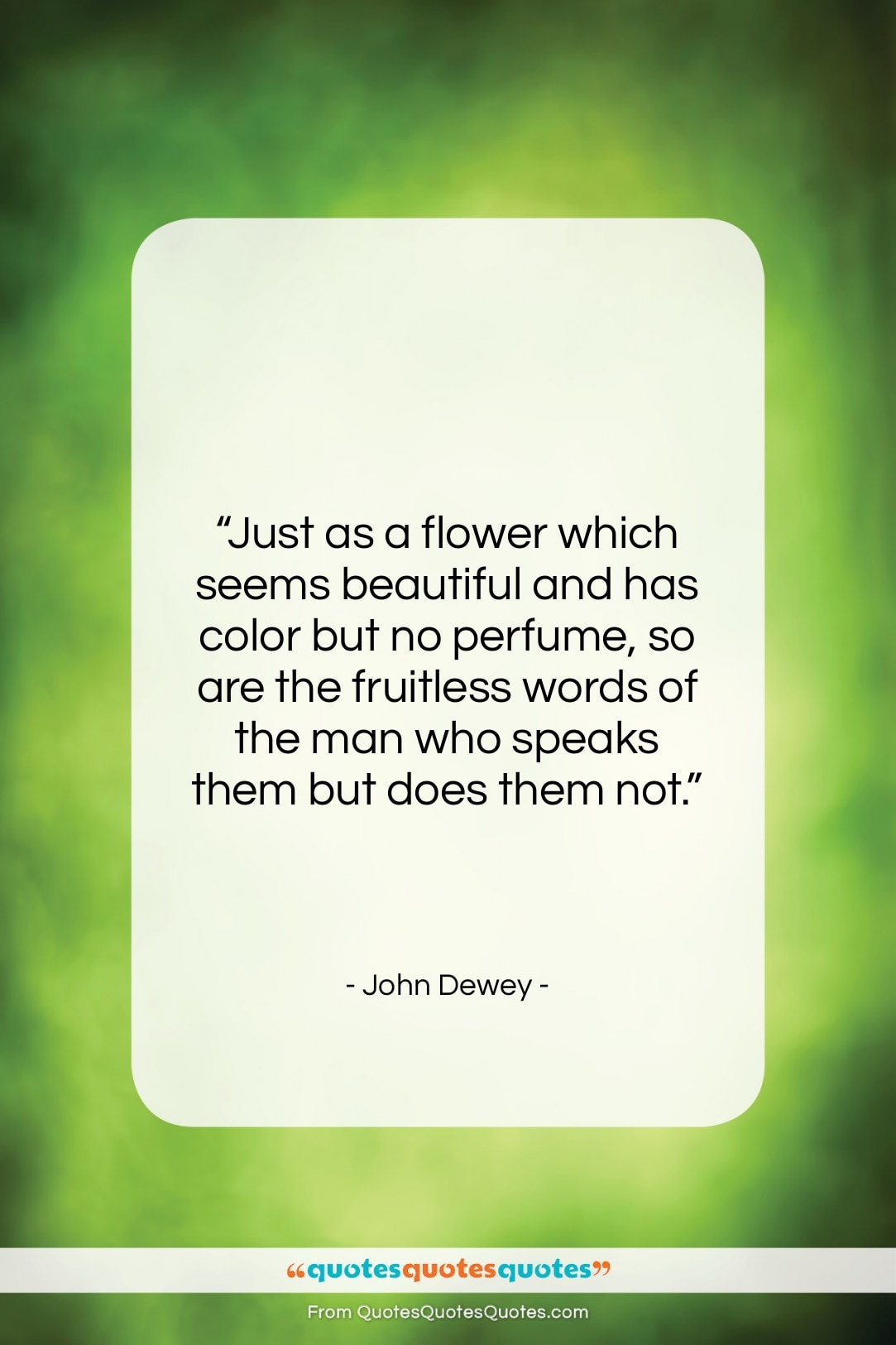 John Dewey quote: “Just as a flower which seems beautiful…”- at QuotesQuotesQuotes.com