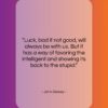 John Dewey quote: “Luck, bad if not good, will always…”- at QuotesQuotesQuotes.com