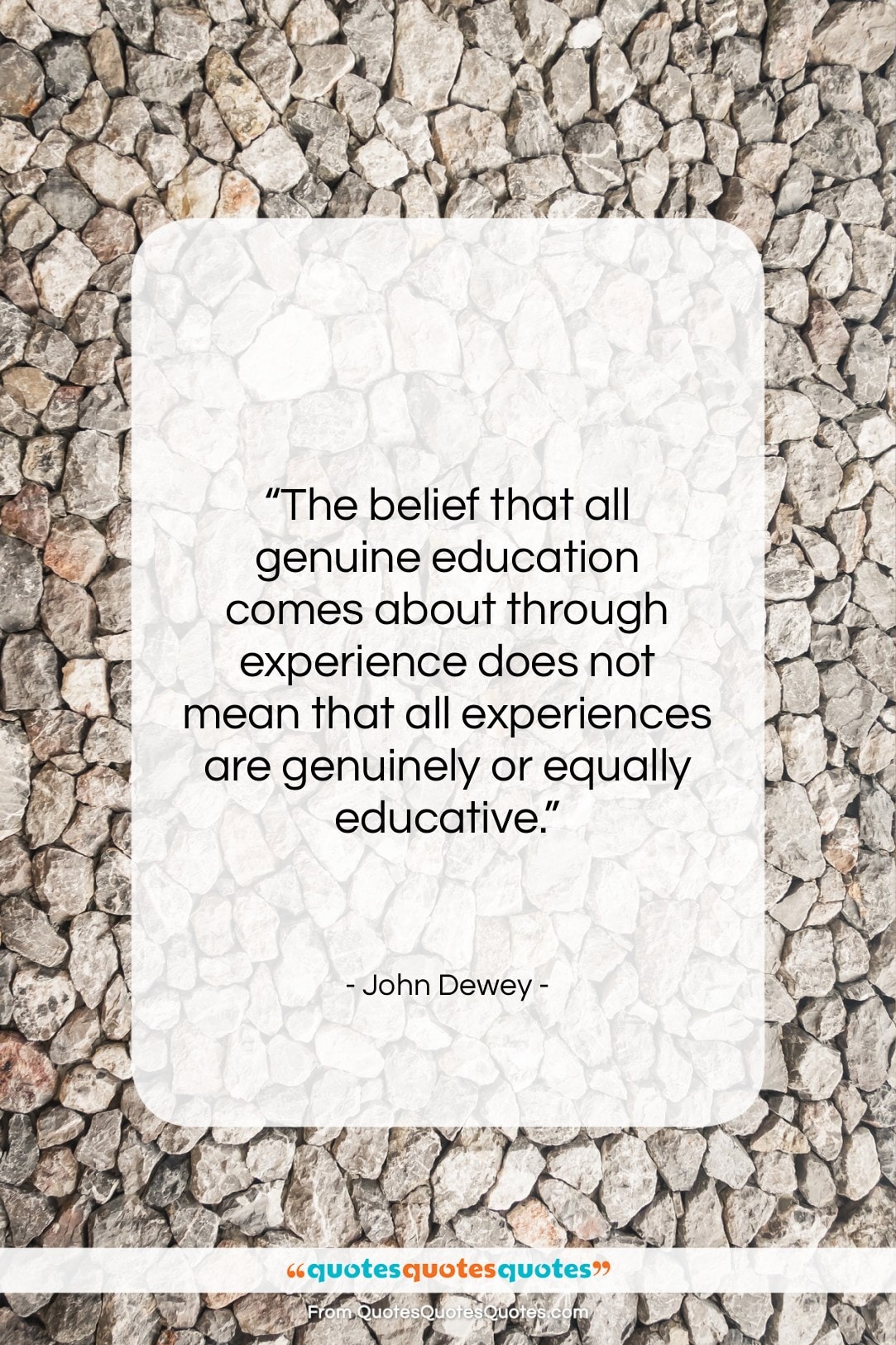 John Dewey quote: “The belief that all genuine education comes…”- at QuotesQuotesQuotes.com