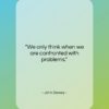 John Dewey quote: “We only think when we are confronted…”- at QuotesQuotesQuotes.com