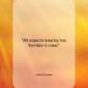 John Dryden quote: “All objects lose by too familiar a…”- at QuotesQuotesQuotes.com