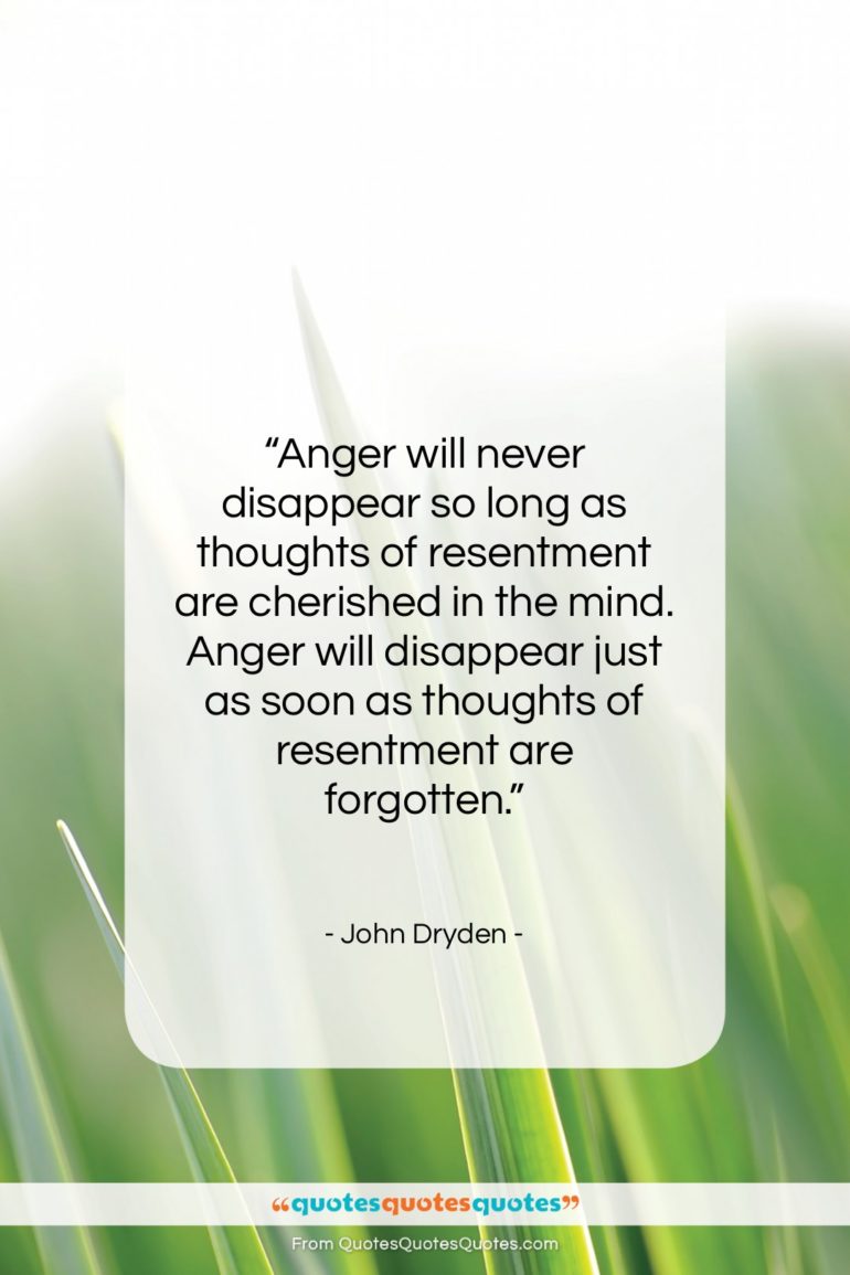 John Dryden quote: “Anger will never disappear so long as…”- at QuotesQuotesQuotes.com