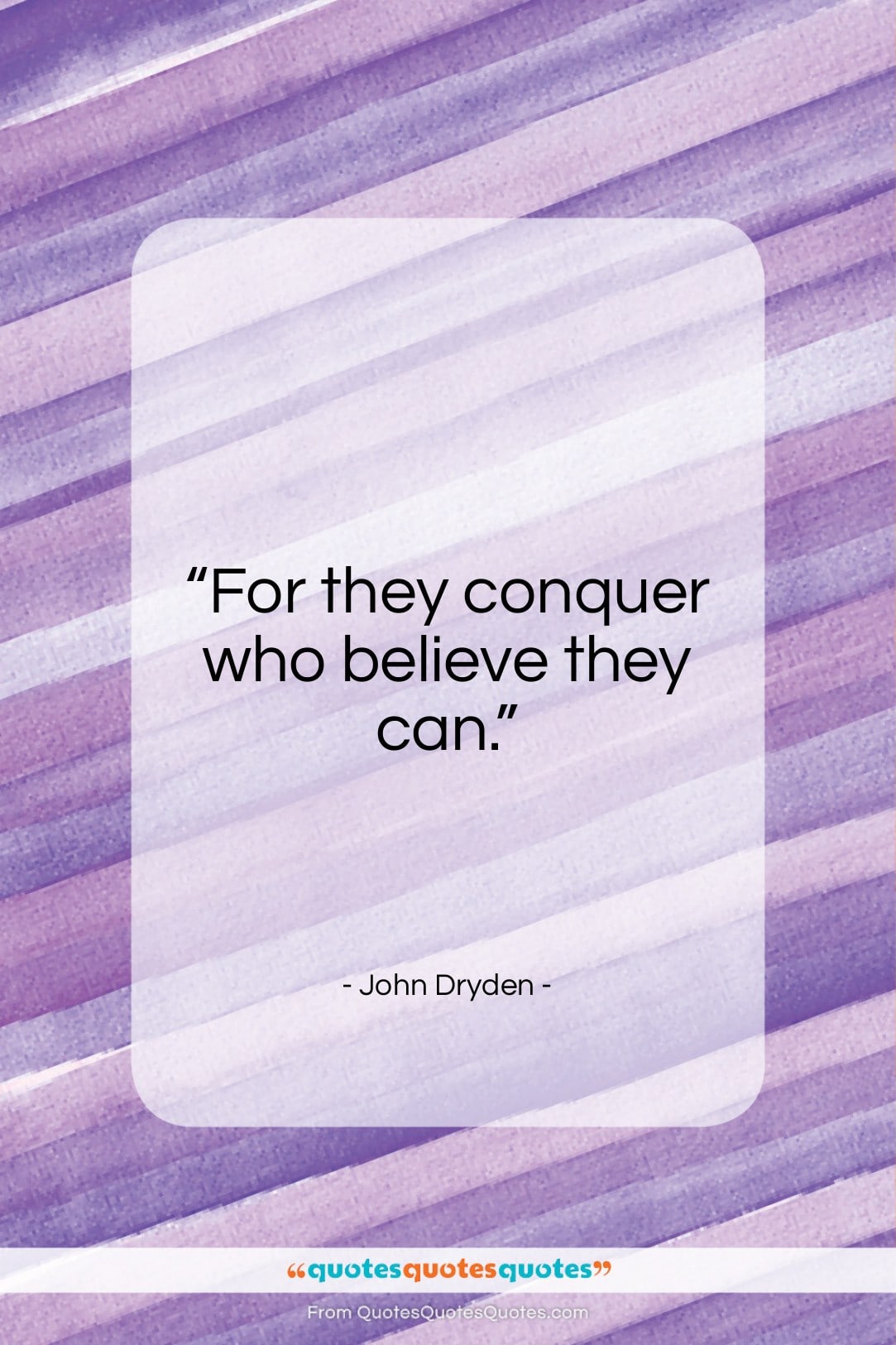 John Dryden quote: “For they conquer who believe they can…”- at QuotesQuotesQuotes.com