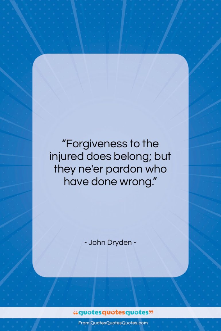 John Dryden quote: “Forgiveness to the injured does belong; but…”- at QuotesQuotesQuotes.com