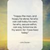 John Dryden quote: “Happy the man, and happy he alone…”- at QuotesQuotesQuotes.com