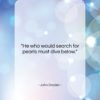 John Dryden quote: “He who would search for pearls must…”- at QuotesQuotesQuotes.com