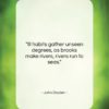 John Dryden quote: “Ill habits gather unseen degrees, as brooks…”- at QuotesQuotesQuotes.com