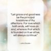 John Dryden quote: “Let grace and goodness be the principal…”- at QuotesQuotesQuotes.com